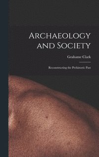 bokomslag Archaeology and Society; Reconstructing the Prehistoric Past