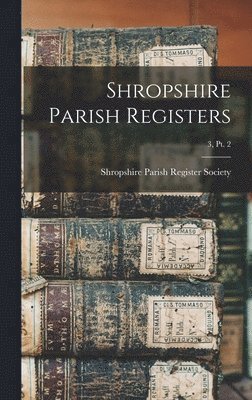 Shropshire Parish Registers; 3, pt. 2 1