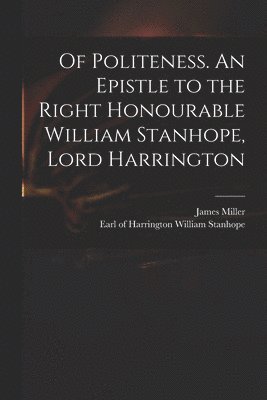 James 1706-1744 Miller, James Miller, William Earl of Harrington Stanhope - Of Politeness. An Epistle to the Right Honourable William Stanhope, Lord Harrington, Häftad