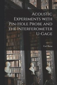 bokomslag Acoustic Experiments With Pin-hole Probe and the Interferometer U-gage