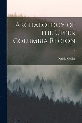 Archaeology of the Upper Columbia Region; 9 1