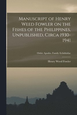 Manuscript of Henry Weed Fowler on the Fishes of the Philippines, Unpublished, Circa 1930-1941; Order Apodes. Family Echidnidae 1