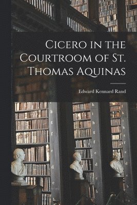 Cicero in the Courtroom of St. Thomas Aquinas 1