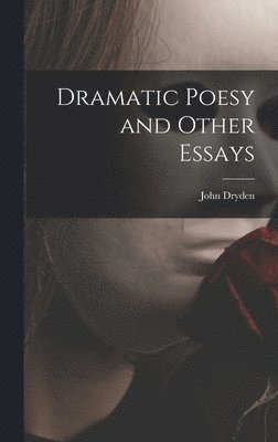 bokomslag Dramatic Poesy and Other Essays