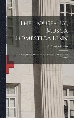 The House-fly, Musca Domestica Linn [microform] 1