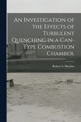 bokomslag An Investigation of the Effects of Turbulent Quenching in a Can-type Combustion Chamber.