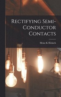 bokomslag Rectifying Semi-conductor Contacts