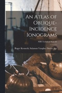 bokomslag An Atlas of Oblique-incidence Ionograms; NBS Technical Note 31