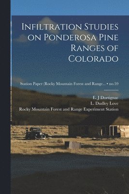 Infiltration Studies on Ponderosa Pine Ranges of Colorado; no.59, Häftad