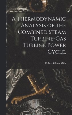 A Thermodynamic Analysis of the Combined Steam Turbine-gas Turbine Power Cycle. 1