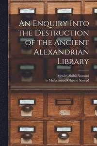 bokomslag An Enquiry Into the Destruction of the Ancient Alexandrian Library
