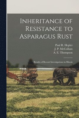 Inheritance of Resistance to Asparagus Rust: Results of Recent Investigations in Illinois 1