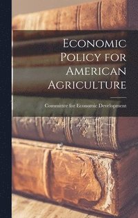 bokomslag Economic Policy for American Agriculture