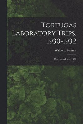 Tortugas Laboratory Trips, 1930-1932: Correspondence, 1932 1