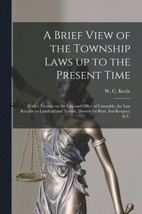 bokomslag A Brief View of the Township Laws up to the Present Time [microform]