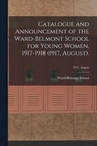 bokomslag Catalogue and Announcement of the Ward-Belmont School for Young Women, 1917-1918 (1917, August).; 1917, August