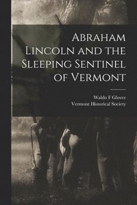 bokomslag Abraham Lincoln and the Sleeping Sentinel of Vermont