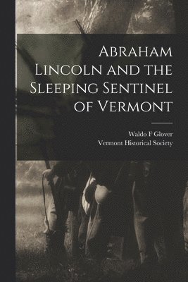 bokomslag Abraham Lincoln and the Sleeping Sentinel of Vermont