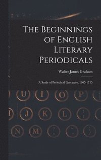 bokomslag The Beginnings of English Literary Periodicals; a Study of Periodical Literature, 1665-1715
