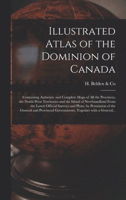 Illustrated Atlas of the Dominion of Canada [microform] 1