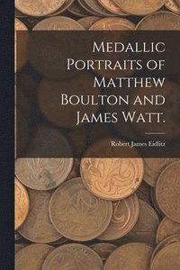 bokomslag Medallic Portraits of Matthew Boulton and James Watt.