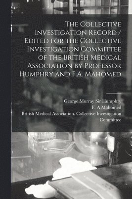 bokomslag Collective Investigation Record / Edited for the Collective Investigation Committee of the British Medical Association by Professor Humphry and F.A. Mahomed