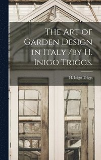 bokomslag Art of Garden Design in Italy /by H. Inigo Triggs.
