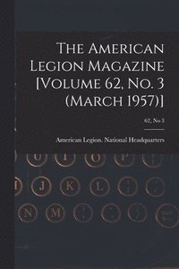 bokomslag The American Legion Magazine [Volume 62, No. 3 (March 1957)]; 62, no 3