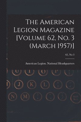 bokomslag The American Legion Magazine [Volume 62, No. 3 (March 1957)]; 62, no 3