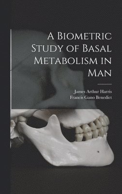 A Biometric Study of Basal Metabolism in Man 1