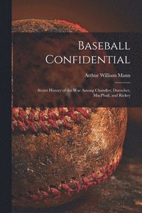 bokomslag Baseball Confidential; Secret History of the War Among Chandler, Durocher, MacPhail, and Rickey