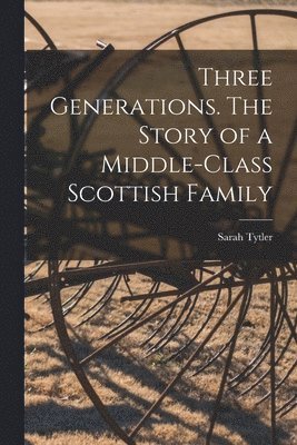 bokomslag Three Generations. The Story of a Middle-class Scottish Family