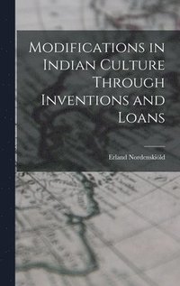 bokomslag Modifications in Indian Culture Through Inventions and Loans