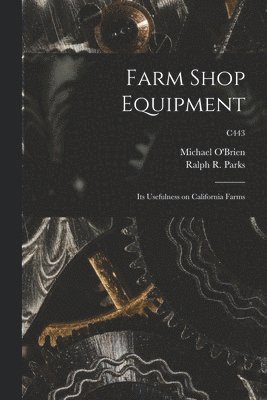 Farm Shop Equipment: Its Usefulness on California Farms; C443 1