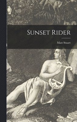 Matt 1895- Stuart, Matt Stuart - Sunset Rider, Inbunden