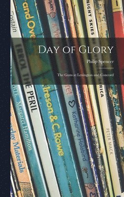 Day of Glory: the Guns at Lexington and Concord 1