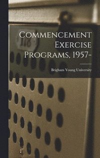 bokomslag Commencement Exercise Programs, 1957-