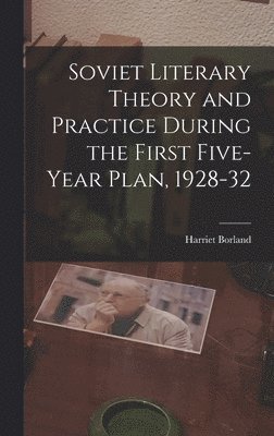 bokomslag Soviet Literary Theory and Practice During the First Five-year Plan, 1928-32