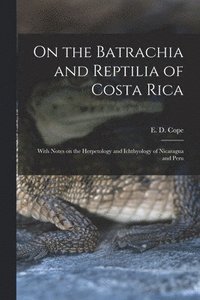 bokomslag On the Batrachia and Reptilia of Costa Rica
