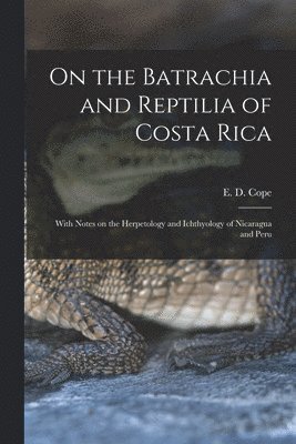 On the Batrachia and Reptilia of Costa Rica 1