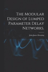 bokomslag The Modular Design of Lumped Parameter Delay Networks.