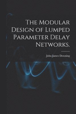 The Modular Design of Lumped Parameter Delay Networks. 1