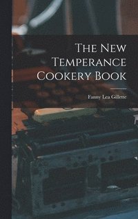 bokomslag The New Temperance Cookery Book [microform]