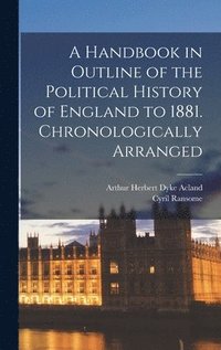 bokomslag A Handbook in Outline of the Political History of England to 1881 [microform]. Chronologically Arranged