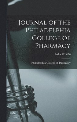 Journal of the Philadelphia College of Pharmacy; Index 1825/70 1