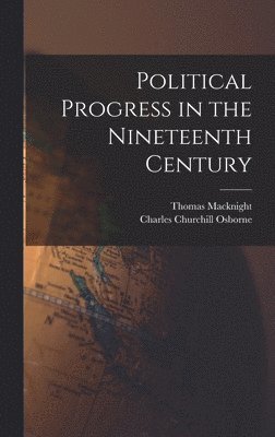 Political Progress in the Nineteenth Century [microform]
