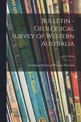 bokomslag Bulletin - Geological Survey of Western Australia; v.22-23(1906)