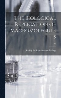 bokomslag The Biological Replication of Macromolecules; 12