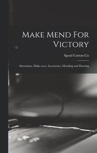 bokomslag Make Mend For Victory: Alterations, Make Over, Accessories, Mending and Darning