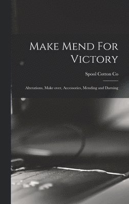 Make Mend For Victory: Alterations, Make Over, Accessories, Mending and Darning 1